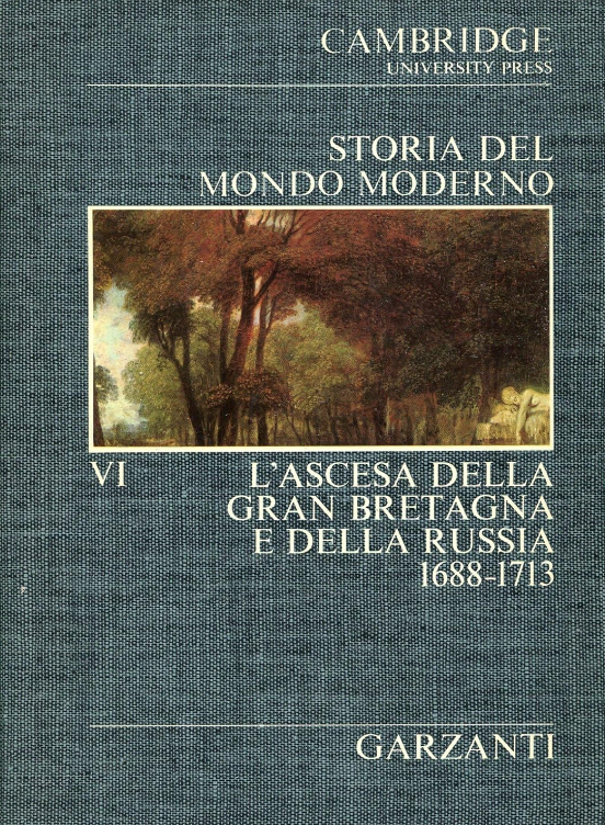STORIA DEL MONDO MODERNO. L'ASCESA DELLA GRAN BRETAGNA E DELLA RUSSIA. 1688 - 1713. VOLUME VI